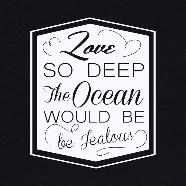 love so deep the ocean would be ..! by ERRAMSHOP